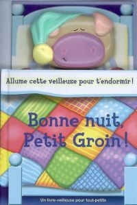 Bonne nuit, Petit Groin! avec veilleuse intégrée.